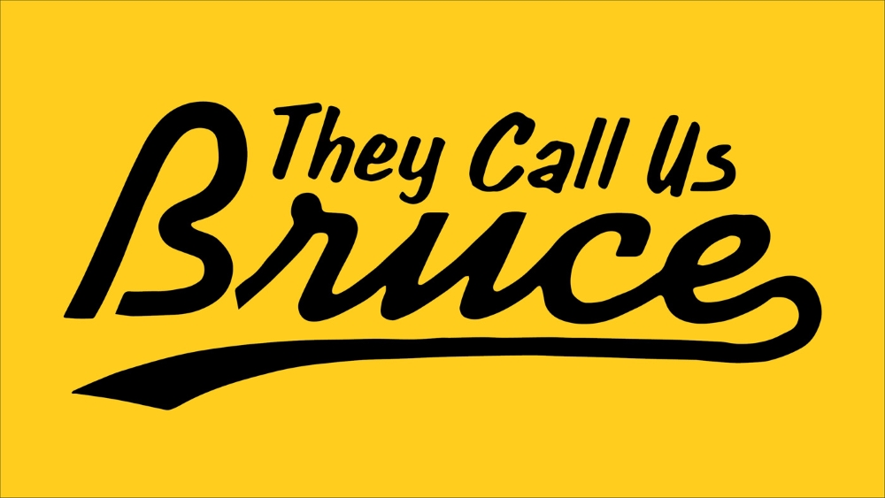 They Call Us Bruce